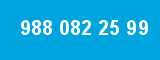 988 082 25 99 988 082 25 99